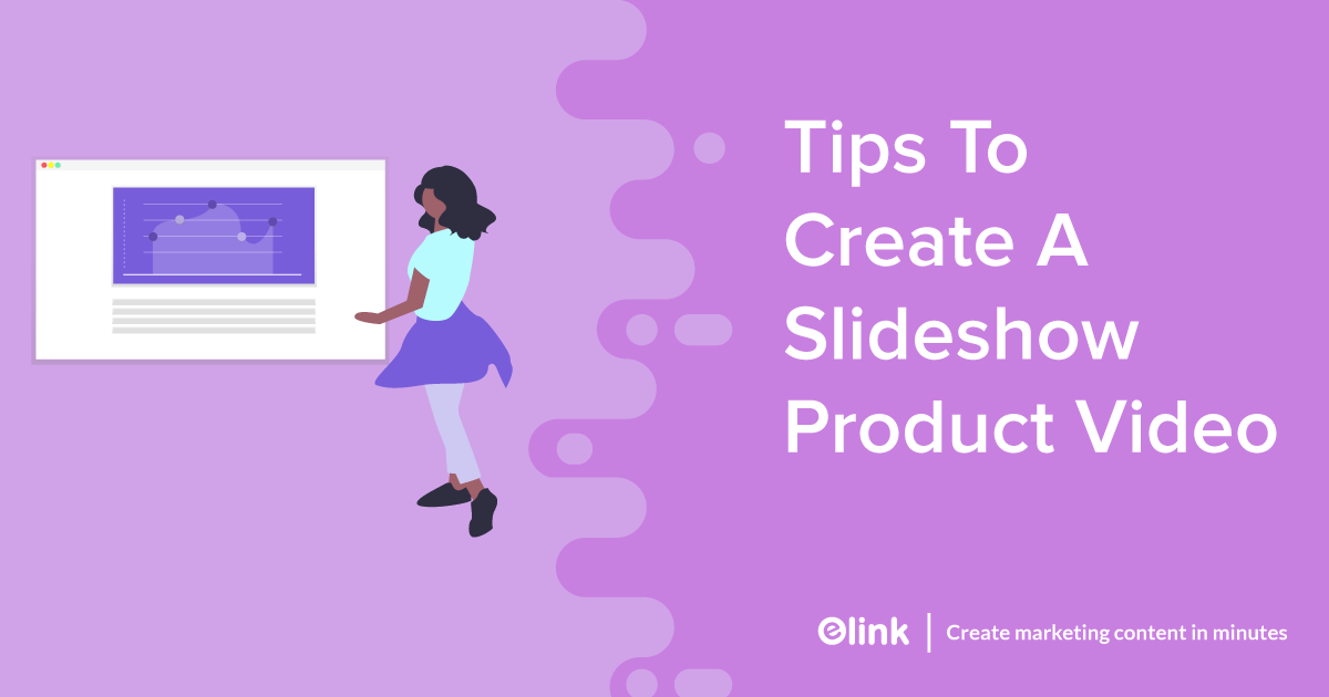Best Tips to Create a Slideshow Product Video - elink Blog