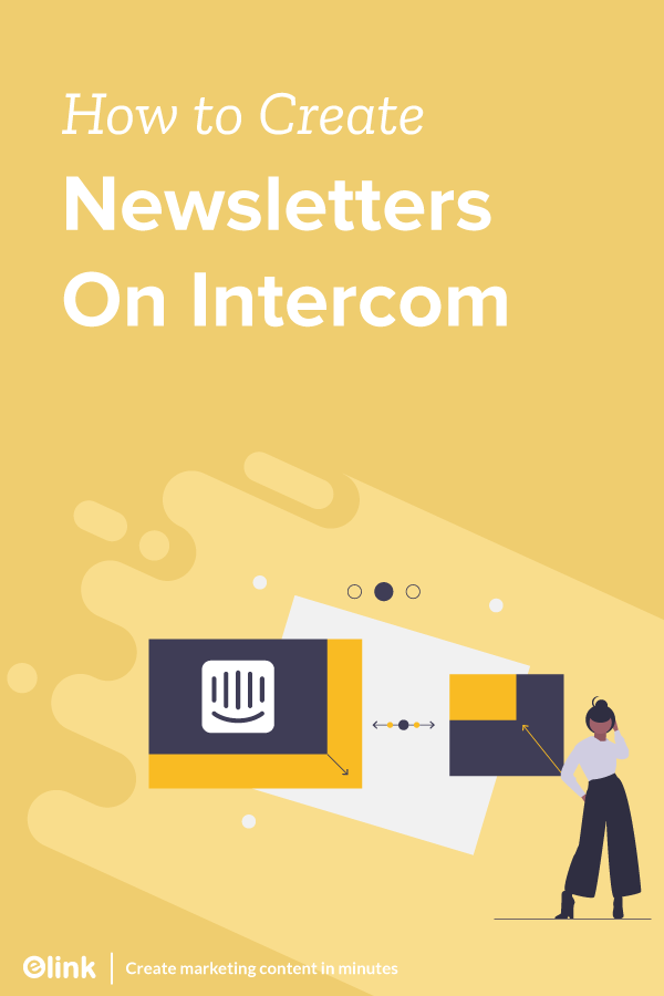 Intercom Newsletter: How to Save time on Creating them?