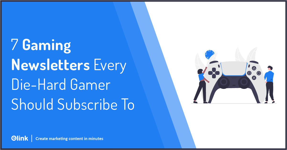 7 Gaming Newsletters You Cannot Miss! (& How to Create Your Own)