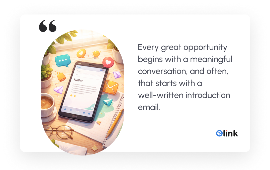 Every great opportunity begins with a meaningful conversation, and often, that starts with a well-written introduction email.