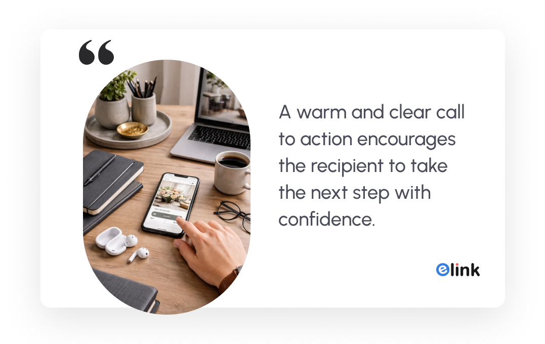 A warm and clear call to action encourages the recipient to take the next step with confidence.